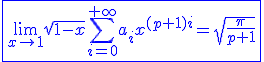 \blue\fbox{\lim_{x\to1}\sqrt{1-x}\Bigsum_{i=0}^{+\infty}a_ix^{(p+1)i}=sqrt{\frac{\pi}{p+1}}}